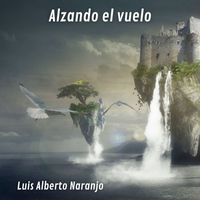 Luis Alberto Naranjo - Alzando el vuelo