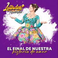 Lourdes Huachaca - El Final de Nuestra Historia de Amor