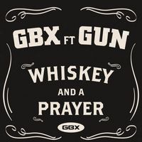 GBX - Whiskey And A Prayer (feat. Gun)