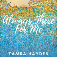 Tamra Hayden - Always There For Me