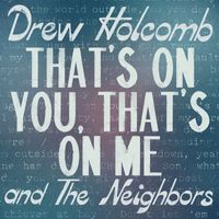 Drew Holcomb & the Neighbors - That's On You, That's On Me