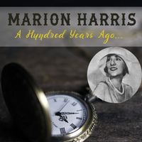 Marion Harris - A Hundred Years Ago...