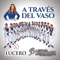 Lucero, Banda Los Sebastianes De Saúl Plata - A Través Del Vaso