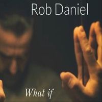 Rob Daniel - What If