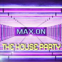 Max.On - The House Party