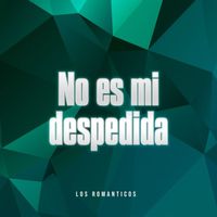 Los Romanticos - No Es Mi Despedida (Homenaje a Carlitos Marquez)