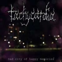 Tachycardia - Sad city of happy memories (Explicit)