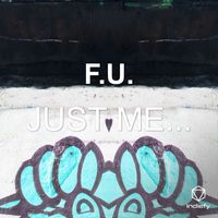 JUST ME... - F.U.