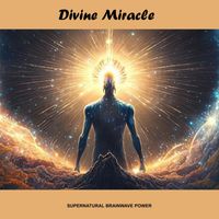 Supernatural Brainwave Power - Divine Miracle
