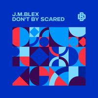 J.M.Blex - Don't by Scared