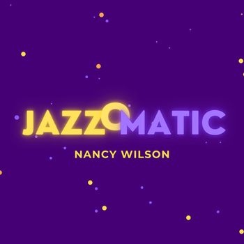 Nancy Wilson - JazzOmatic (Explicit)