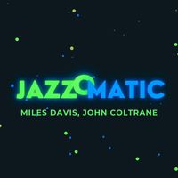 Miles Davis, John Coltrane - JazzOmatic (Explicit)