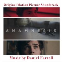 Daniel Farrell - Anamnesis (Original Motion Picture Soundtrack)
