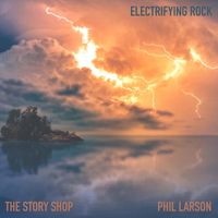 The Story Shop & Phil Larson - Electrifying Rock