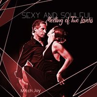 Mitch Joy - Sexy and Soulful Meeting of Two Lovers