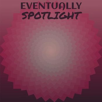 Various Artists - Eventually Spotlight