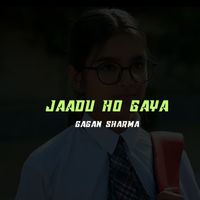 Gagan Sharma - Jaadu Ho Gaya