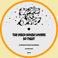 The Disco House Lovers - So Tight