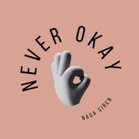 Naga Siren - Never Okay (Explicit)