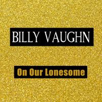 Billy Vaughn - On Our Lonesome