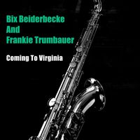 Bix Beiderbecke & His Gang - Coming To Virginia