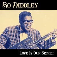 Bo Diddley & The Marquees - Love Is Our Secret