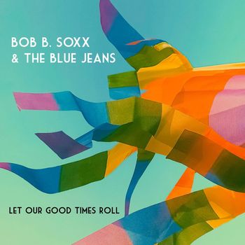 Bob B. Soxx & The Blue Jeans - Let Our Good Times Roll