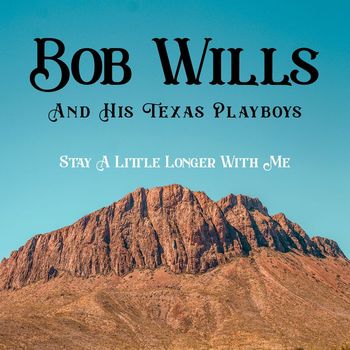 Bob Wills & his Texas Playboys - Stay A Little Longer With Me