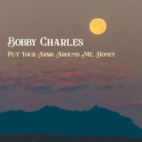 Bobby Charles - Put Your Arms Around Me, Honey