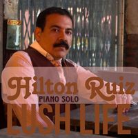 Hilton Ruiz - Lush Life