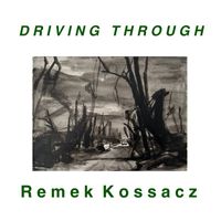 Remek Kossacz - Driving Through