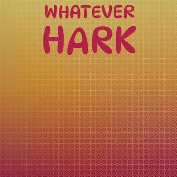 Various Artists - Whatever Hark