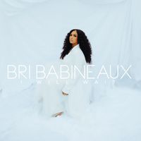 Bri Babineaux - I Will Wait