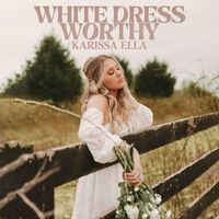 Karissa Ella - White Dress Worthy