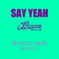 X-Session - Say Yeah (DJULIAS Remix)