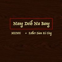 Mung - Nang Deih Na Bang (feat. Esther Sian Ki Cing)