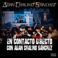 Adan Chalino Sanchez - En Contacto Directo Con Adan Chalino Sanchez