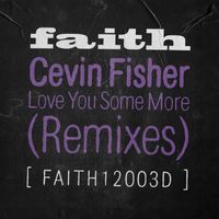 Cevin Fisher - Love You Some More (Remixes)