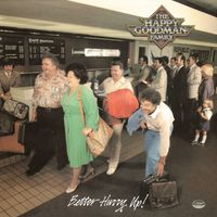 The Happy Goodmans - Better Hurry Up!