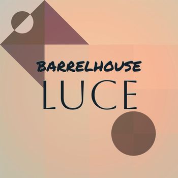 Various Artists - Barrelhouse Luce