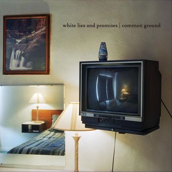 Common Ground - White Lies and Promises