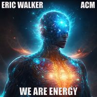 Eric Walker - We Are Energy
