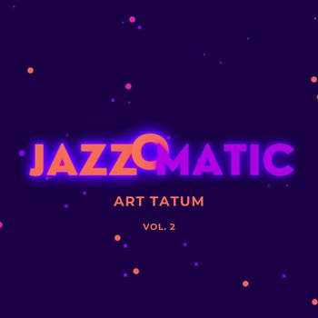 Art Tatum - JazzOmatic, Vol. 2 (Explicit)