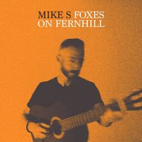 Mike S - Foxes on Fernhill (Explicit)
