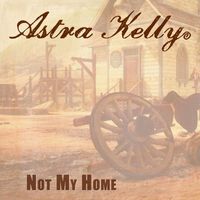 Astra Kelly - Not My Home