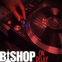 Bishop - Bishop on Delay (Explicit)