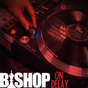 Bishop - Bishop on Delay (Explicit)