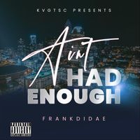 Frankdidae - Aint Had Enough (Explicit)