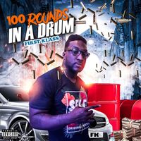 First Klass - 100 Rounds in a Drum (Explicit)