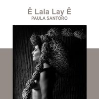 Paula Santoro - Ê Lala Lay Ê